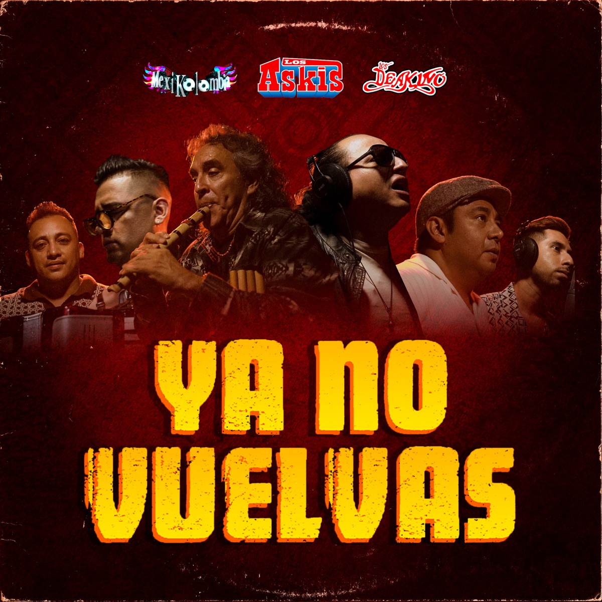 Ya No Vuelvas - Single by Los Askis, Mexikolombia & Los Deakino album cover
