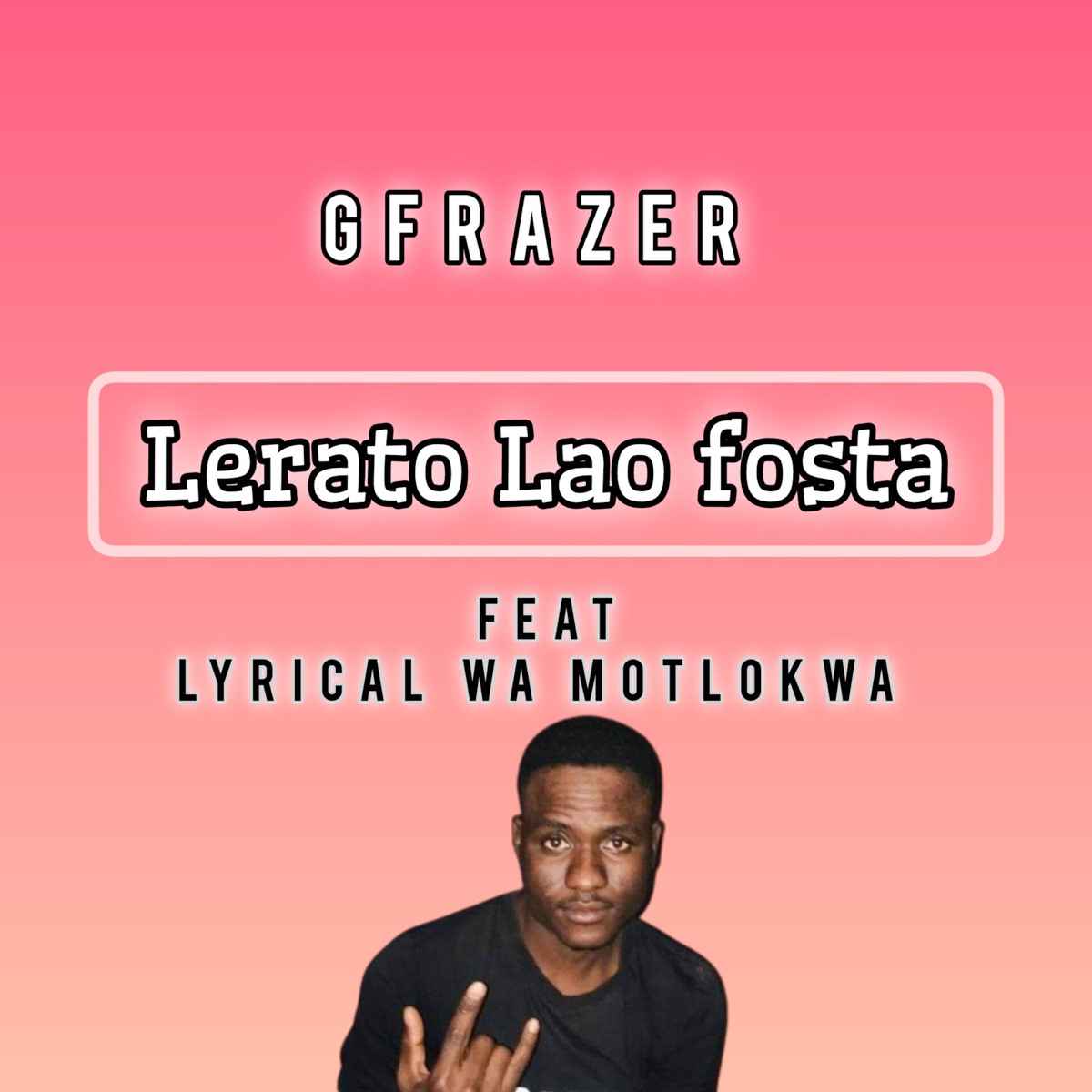 Lerato Lao Fosta (feat. Lyrical Wa Motlokwa) - Single by Gfrazer album cover