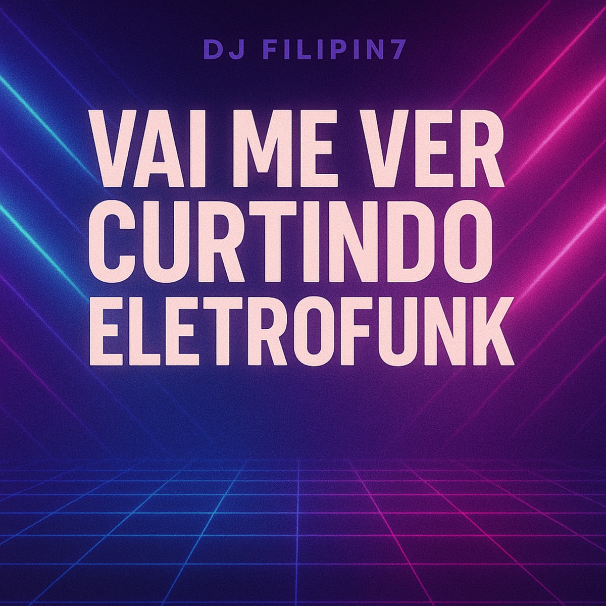 Vai Me Ver Curtindo (Eletrofunk) - Single by DJ FILIPIN7 album cover