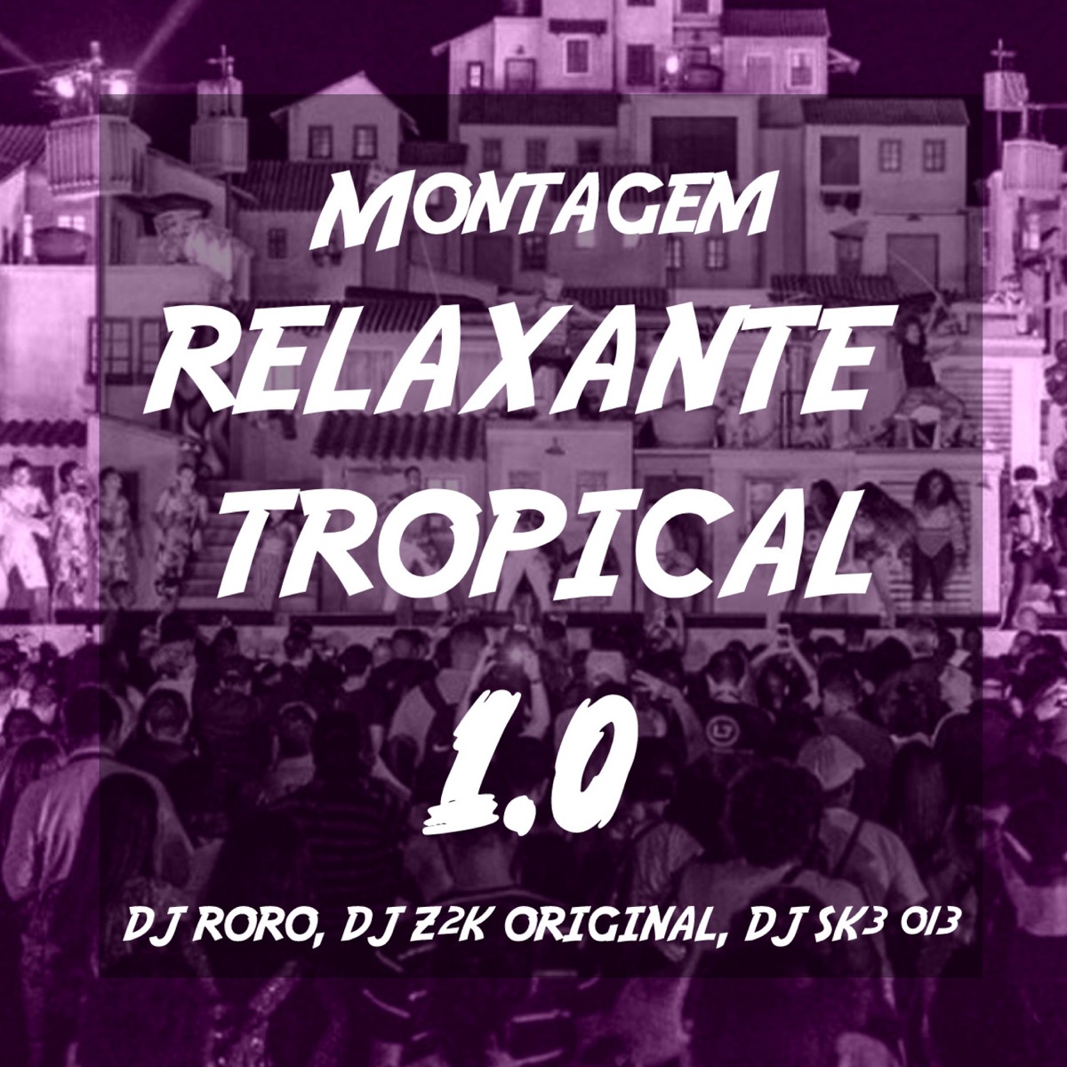 MONTAGEM RELAXANTE TROPICAL 1.0 (feat. DJ SK3 013 & DJ Z2K ORIGINAL) - Single by ROROPHXNK album cover