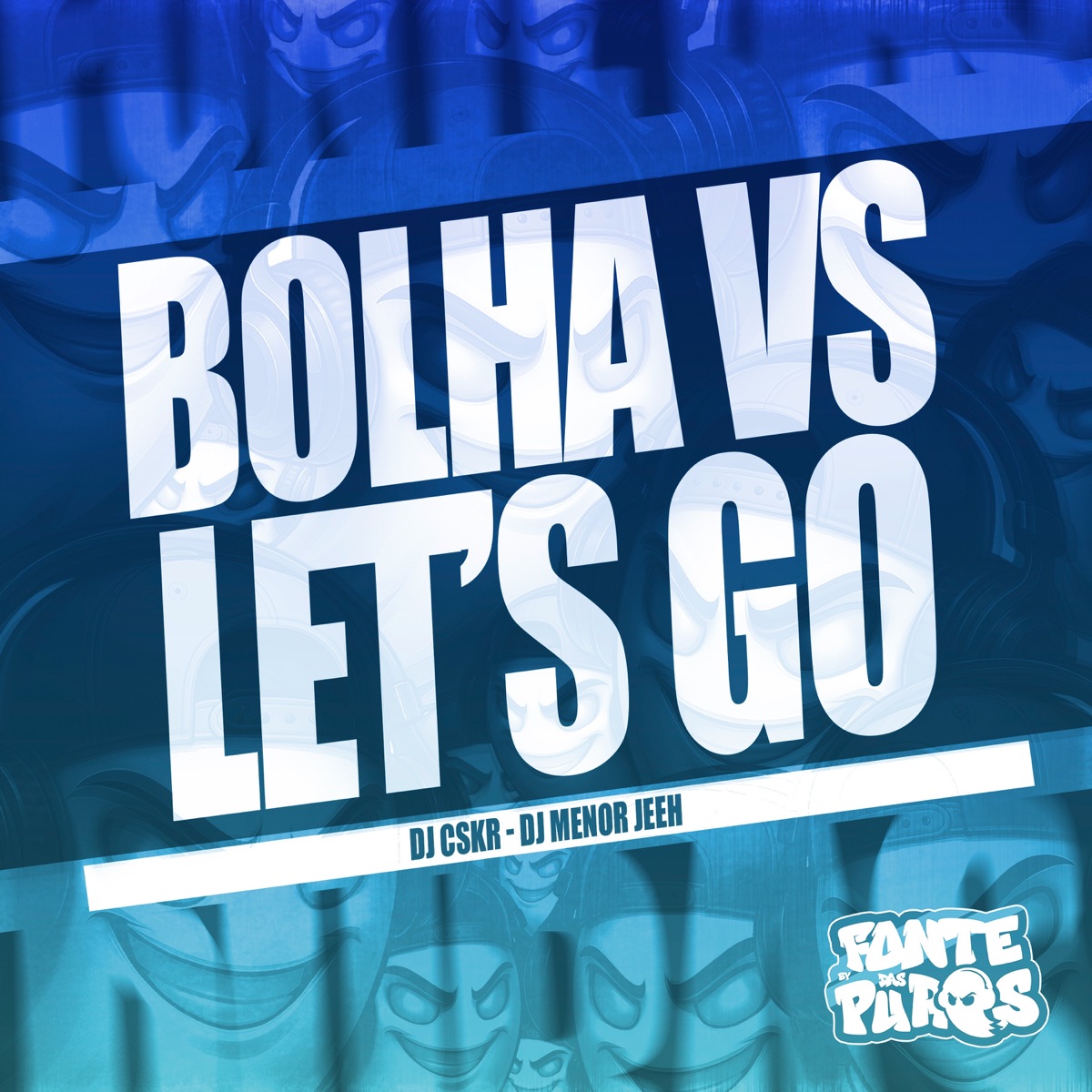 Bolha X Let's Go - Single by DJ CSKR, DJ MENOR JEH & Fonte Das Puras album cover