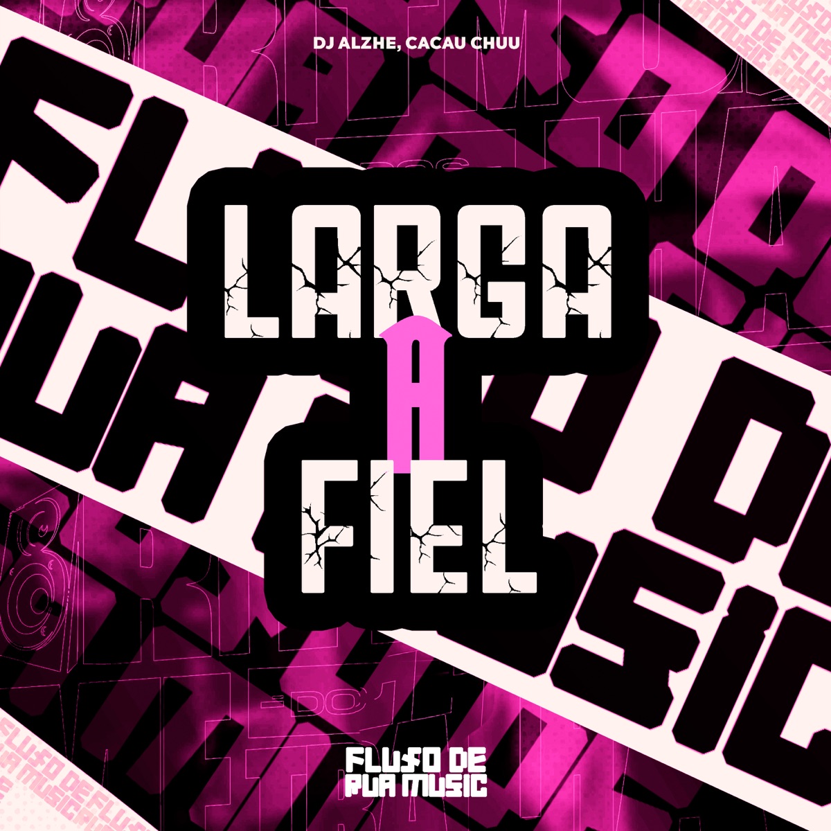 Larga a Fiel - Single by Dj Alzhe & CACAU CHUU album cover
