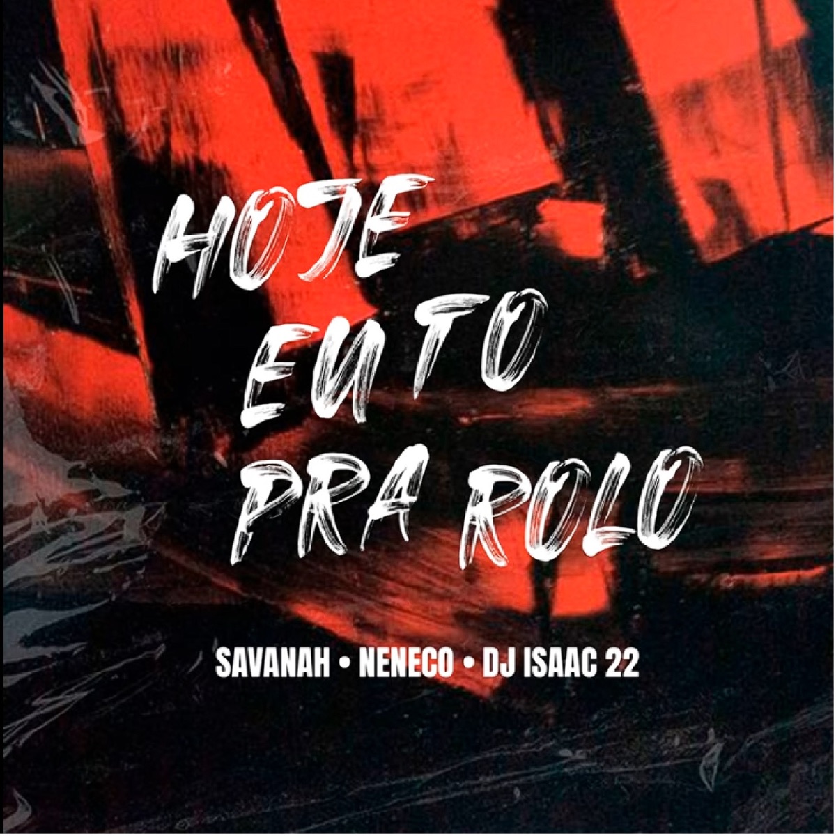 Hoje Eu Tô Pra Rolo - Single by MC Neneco, Savanah & Dj Isaac 22 album cover