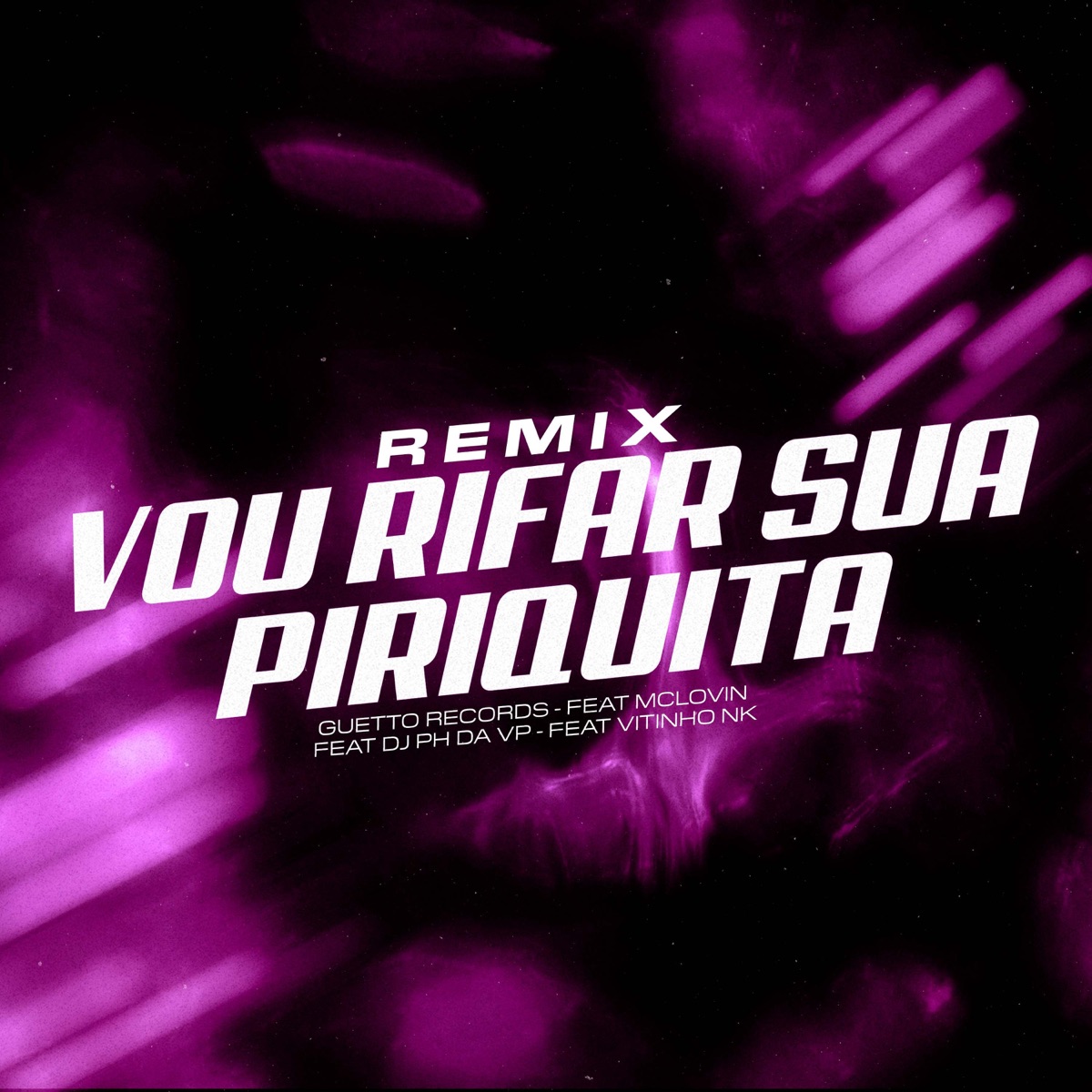 VOU RIFAR SUA PIRIQUITA (Remix) [feat. MC LOVIN & VITINHO NK] - Single by GUETTO RECORDS album cover