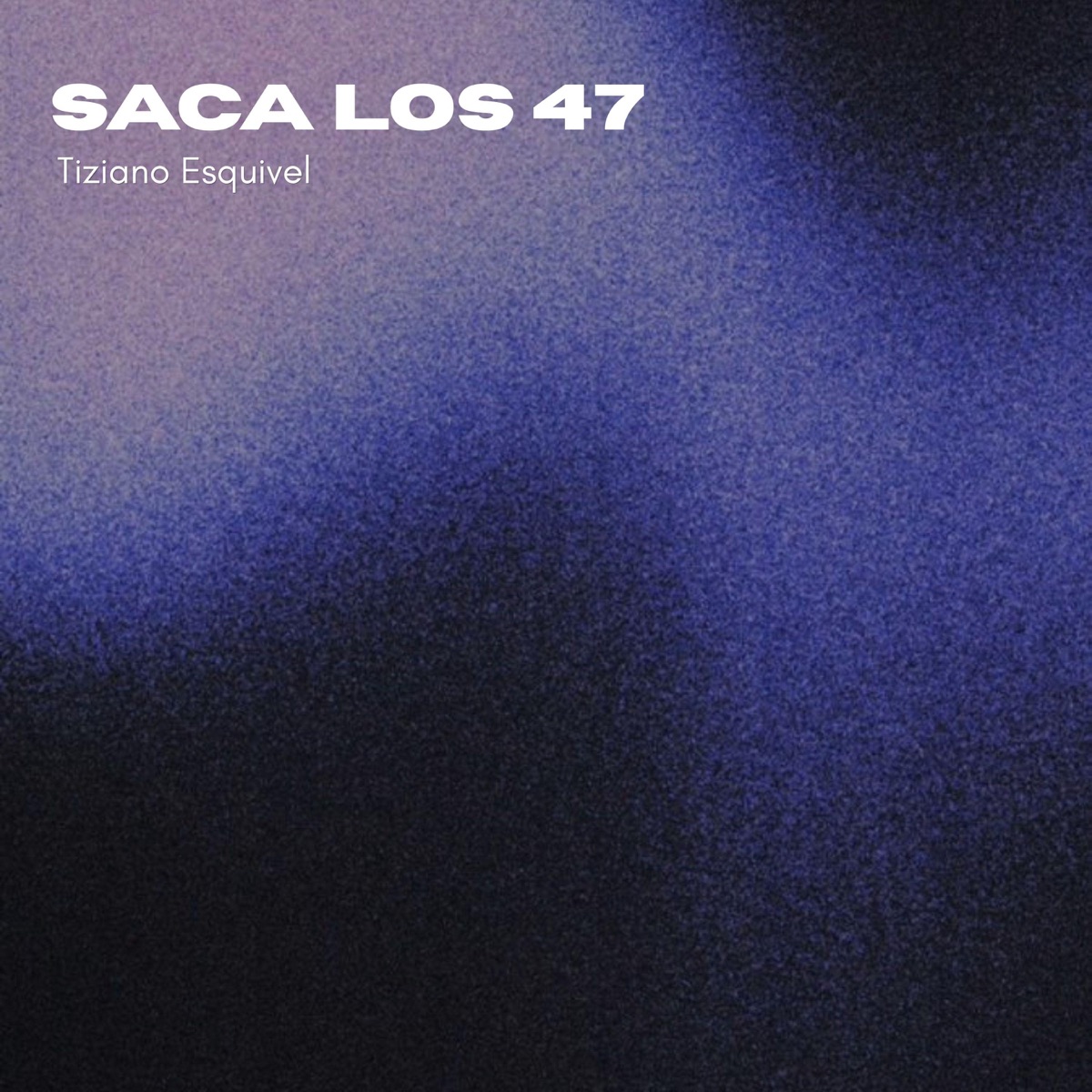 Saca Los 47 (Radio Edit) - Single by Tiziano Esquivel album cover