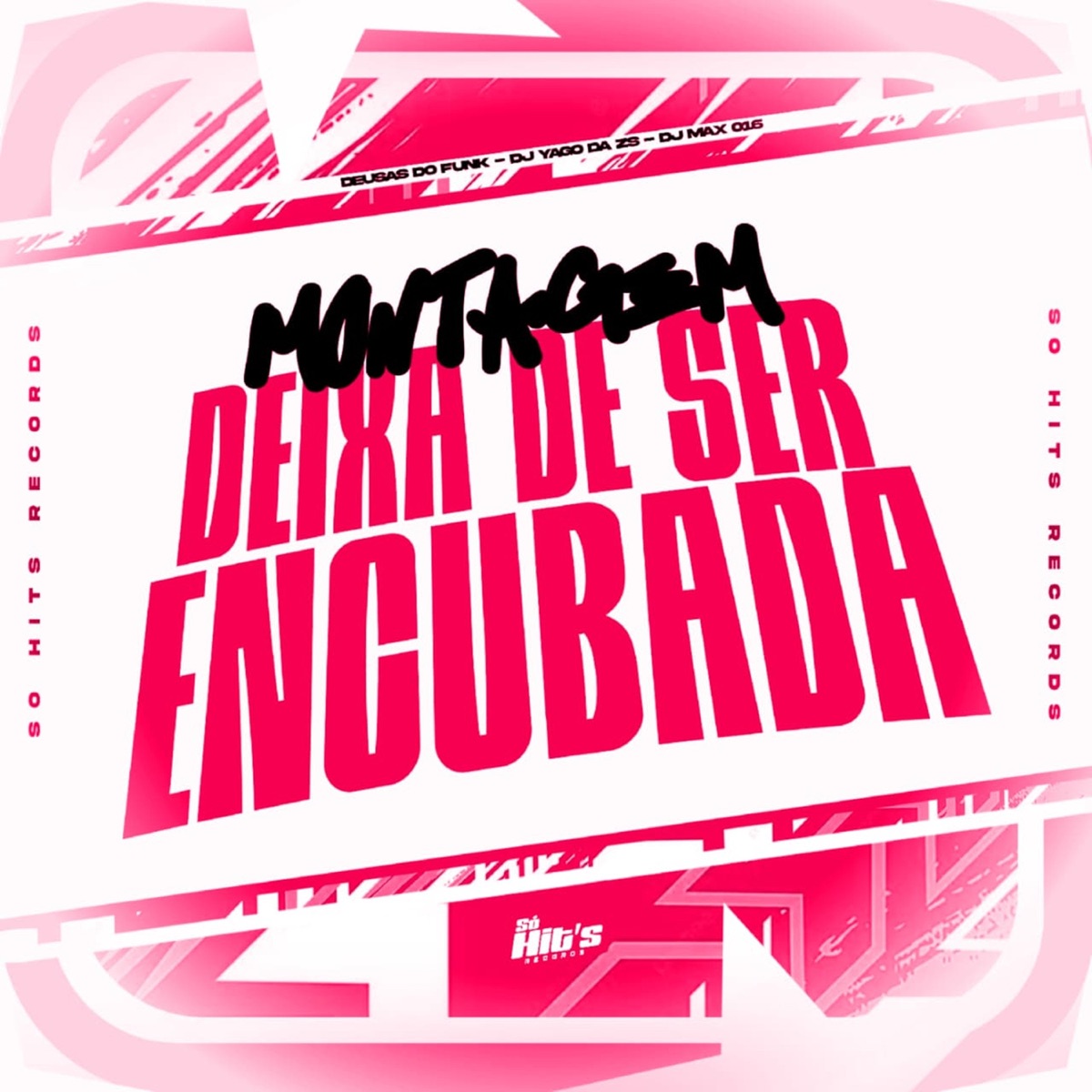 Montagem Deixa de Ser Encubada - Single by DJ Max 016, DJ YAGO DA ZS & Deusas do Funk album cover