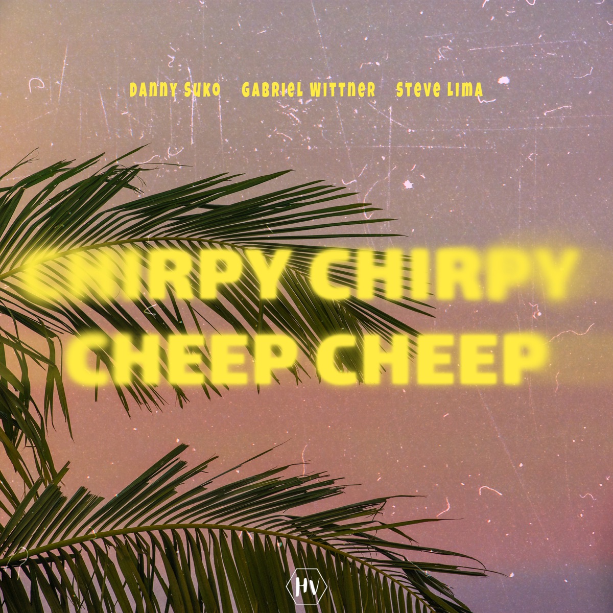 Chirpy Chirpy Cheep Cheep - Single by Danny Suko, Gabriel Wittner & Steve Lima album cover