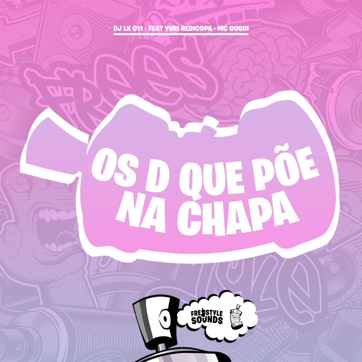 Os D Que Põe Na Chapa (feat. Yuri Redicopa & Mc Gugui) - Single by DJ LK 011 & FreesTyle Sounds album cover