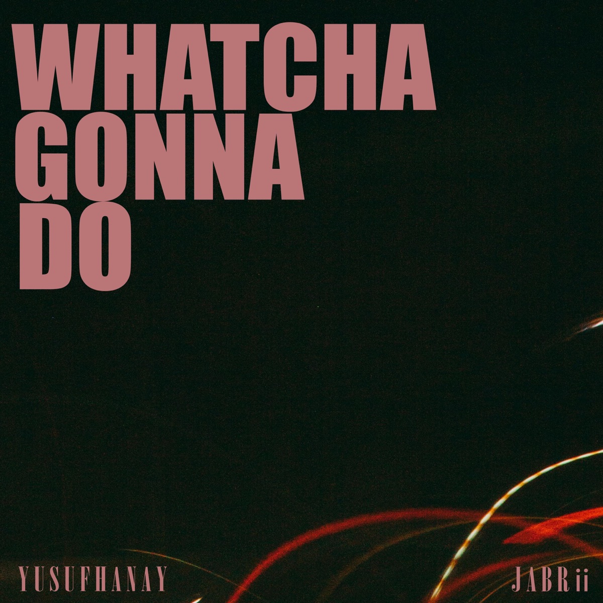 Whatcha Gonna Do (feat. Jabrii) - Single by Yusuf Hanay album cover