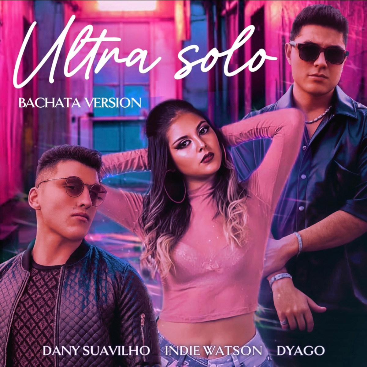 Ultra Solo (Versión Bachata) - Single by Dany Suavilho, Dyago & Indie Watson album cover