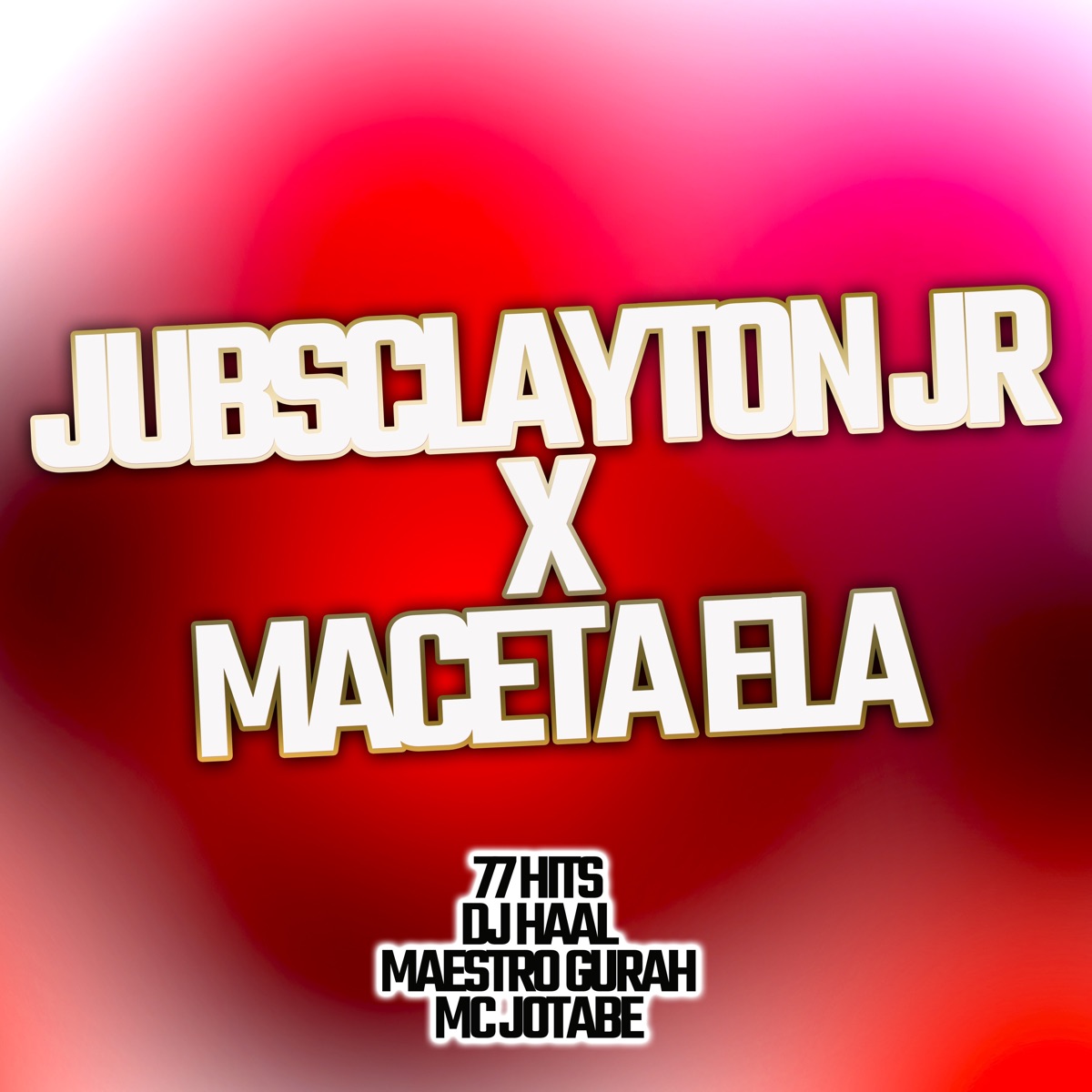 Jubsclayton Jr X Maceta Ela - Single by DJ Haal, 77 hits, Maestro Gurah & MC Jotabê album cover