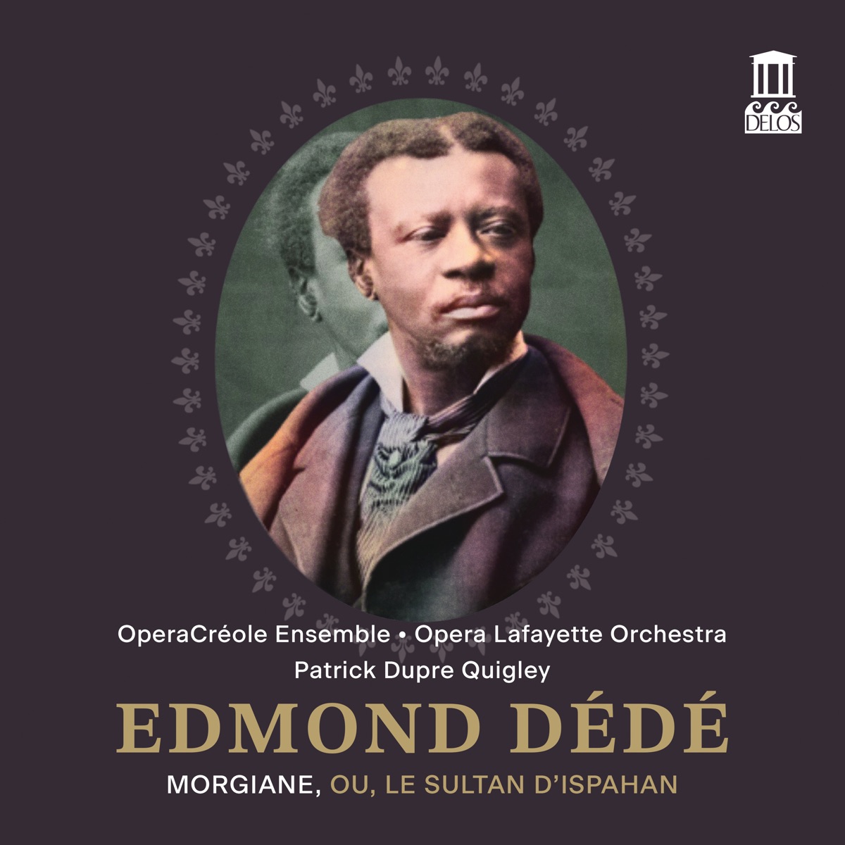 Edmond Dédé: Morgiane, ou, Le sultan d'Ispahan (Live) by OperaCréole Ensemble, Opera Lafayette Orchestra, Patrick Dupré Quigley, Nicole Cabell, Chauncey Packer, Joshua Conyers, Mary Elizabeth Williams, Jonathan Woody & Kenneth Kellogg album cover