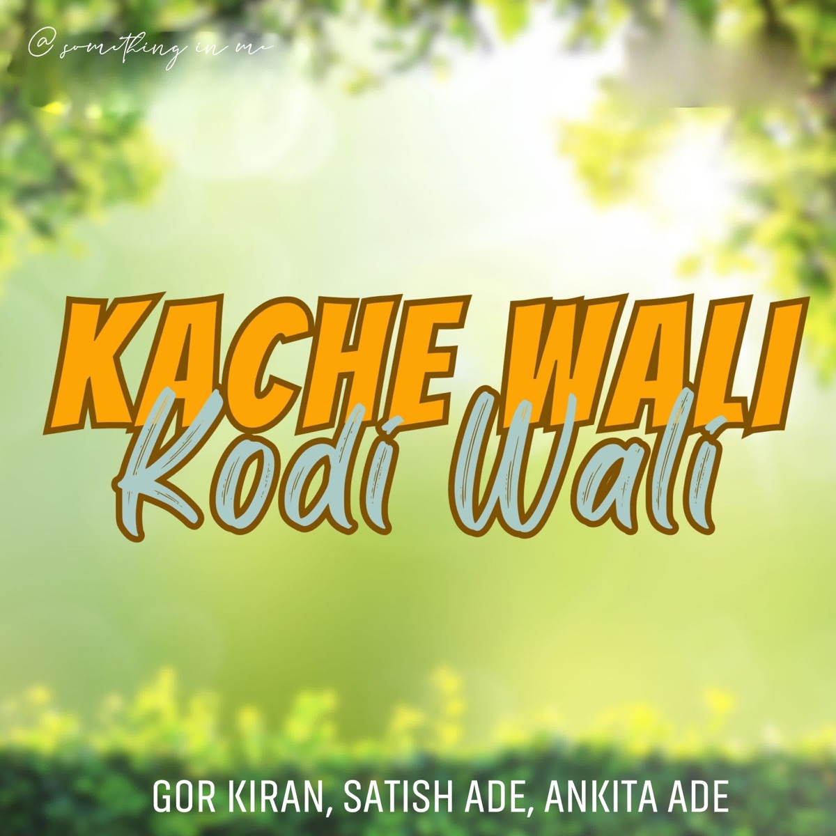 Kache Wali Kodi Wali - Single by Gor Kiran, Satish Ade & Ankita Ade album cover