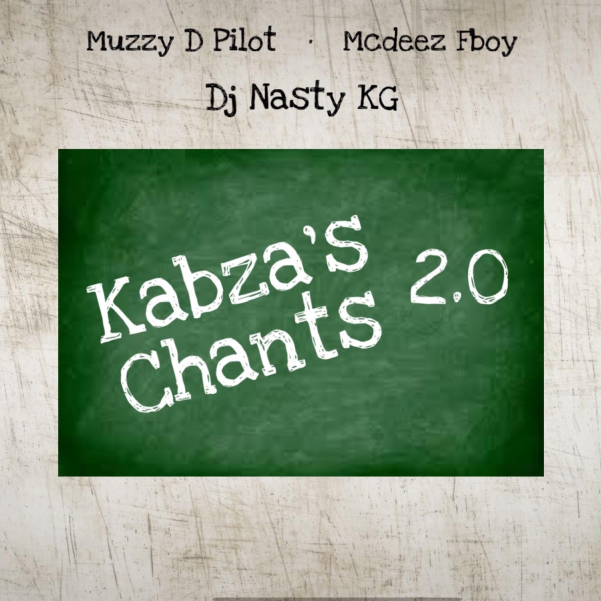 Kabza's Chants 2.0 (feat. Mcdeez Fboy & DJ Nasty KG) - Single by Muzzy D Pilot album cover