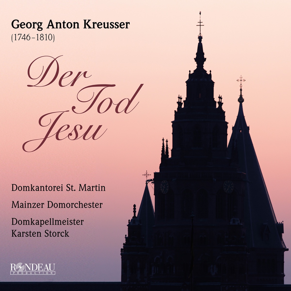 Georg Anton Kreusser: Der Tod Jesu by Mainzer Domorchester, Domkantorei St. Martin, Karsten Storck, Christoph Prégardien, Julia Sophie Wagner & Johannes Mayer album cover