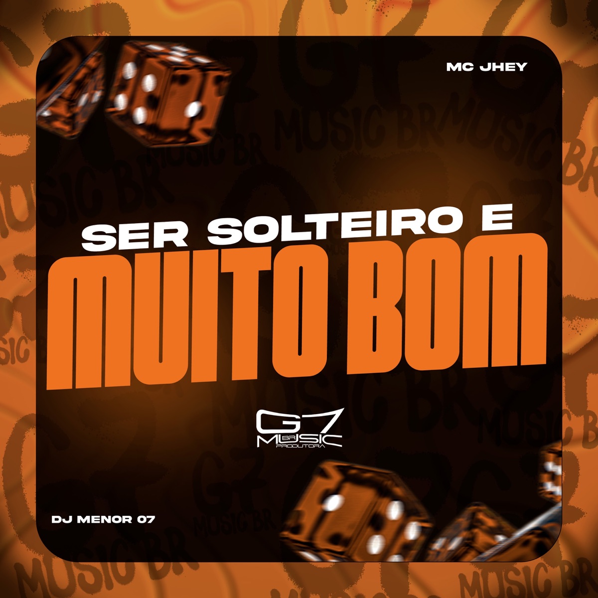 Ser Solteiro é Muito Bom - Single by MC JHEY, DJ MENOR 07 & G7 MUSIC BR album cover