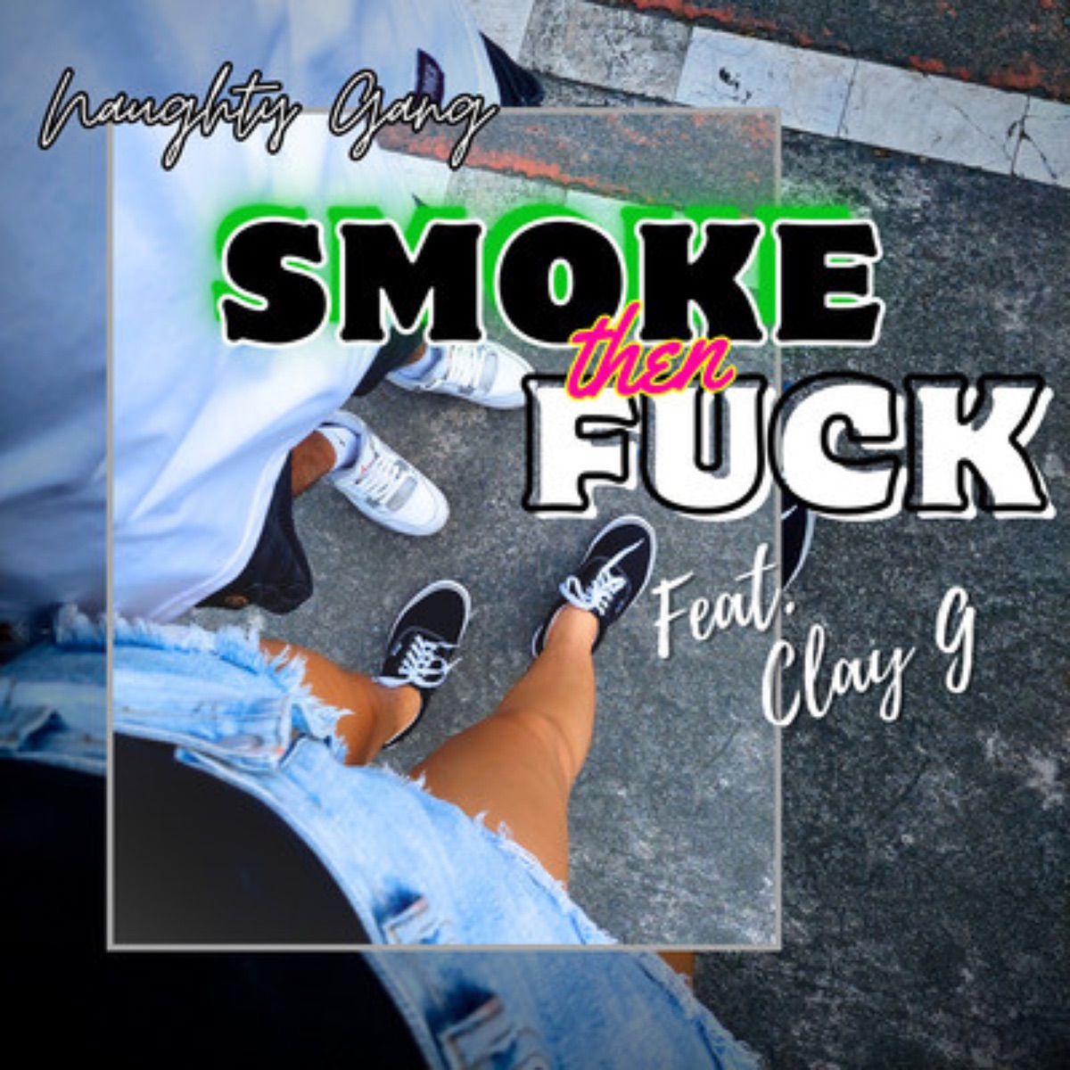 Smoke Then F**k (feat. Clay G) - Single by Naughty Gang album cover