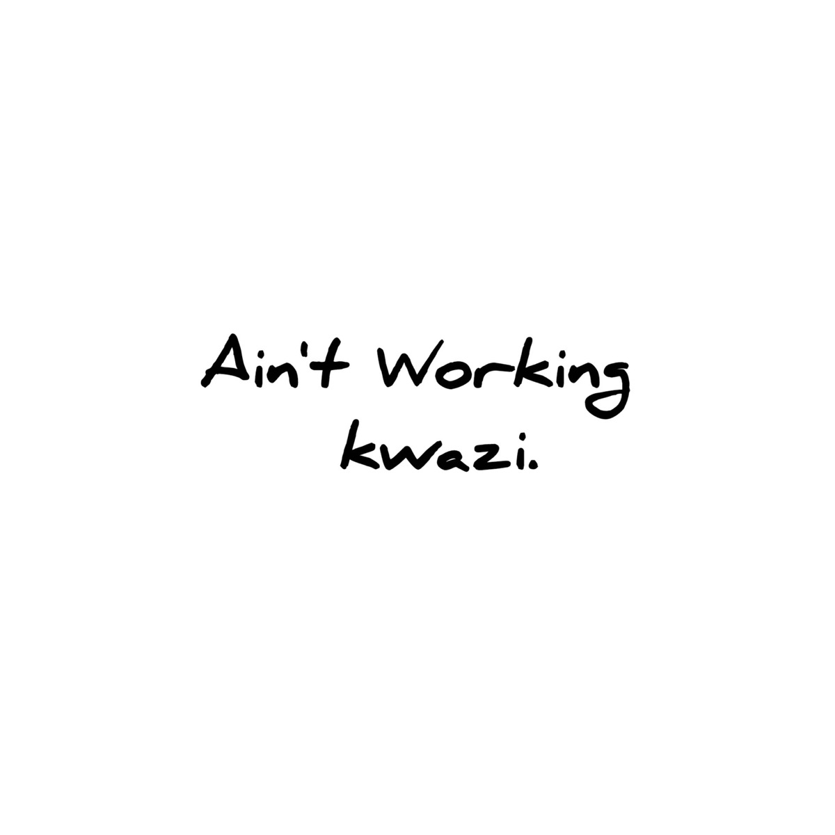 Ain't Working - Single by kwazi album cover