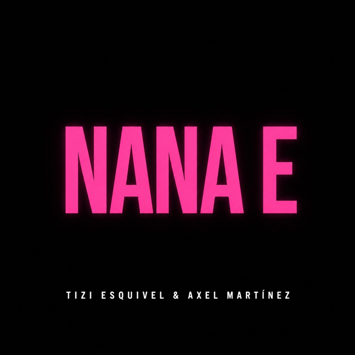 NANA E (feat. Axel Martinez) - Single by Tiziano Esquivel album cover