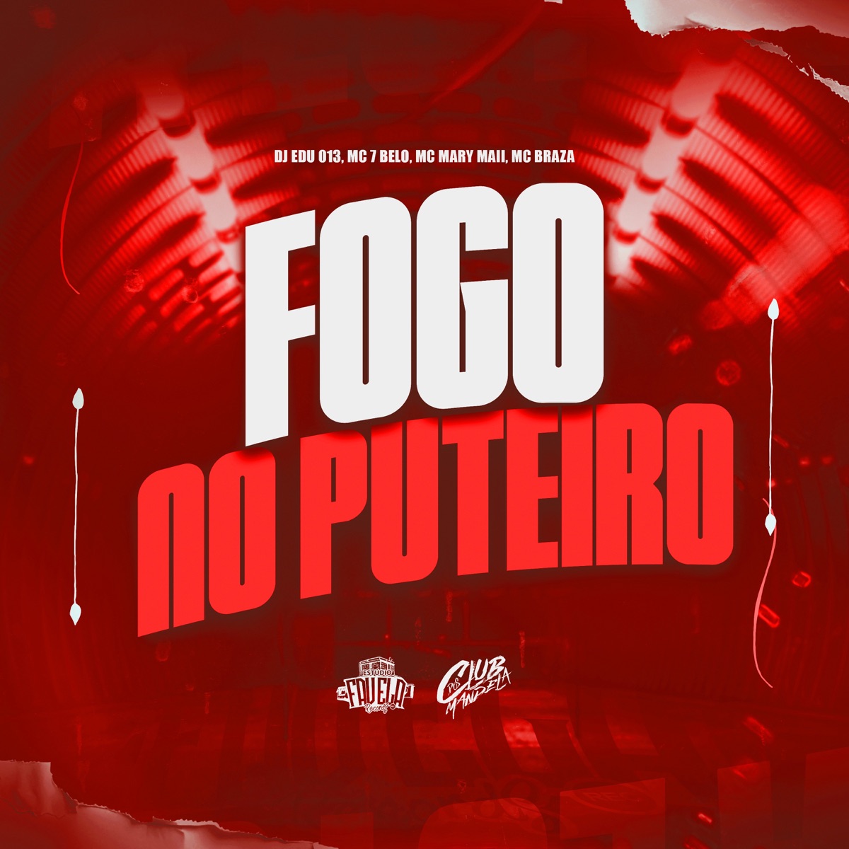 Fogo no Puteiro (feat. Mc Mary Maii, MC Braza & Mc 7 Belo) - Single by DJ EDU 013, Club dos Mandela & Estúdio Favela Records album cover