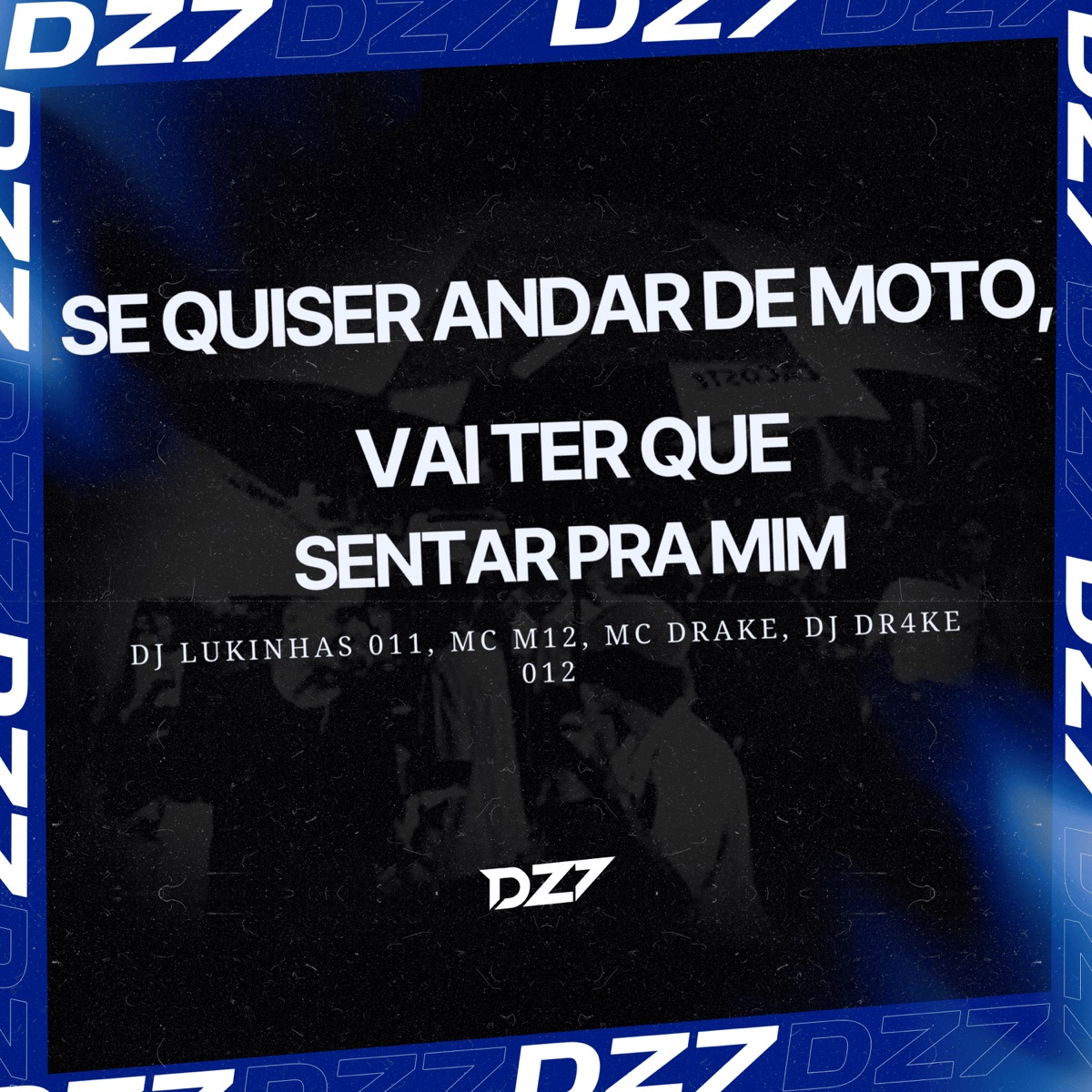 SE QUISER ANDAR DE MOTO, VAI TER QUE SENTAR PRA MIM - Single by DJ Lukinhas 011, Mc M12, MC DRAKE & DJ DR4KE 012 album cover