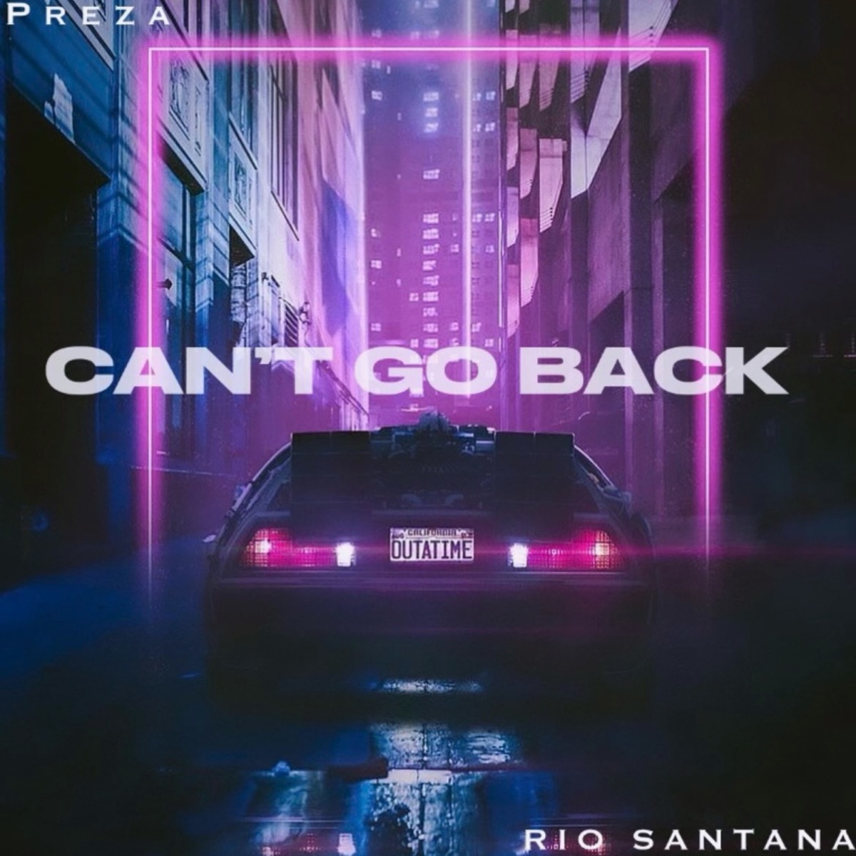 Can't Go Back - Single by Preza & Rio Santana album cover
