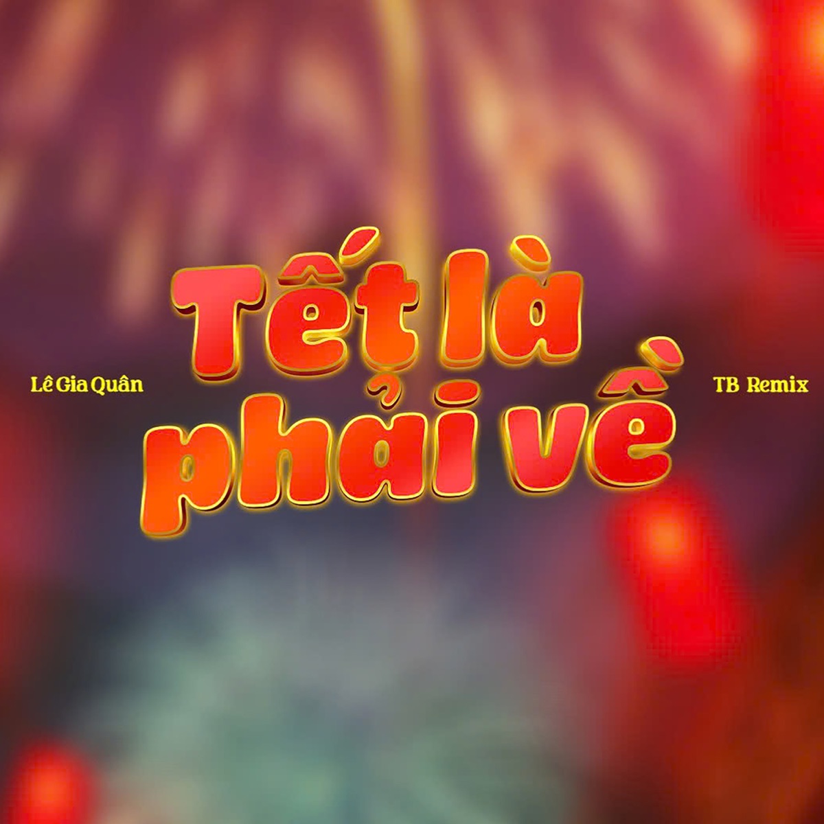 Tết Là Phải Về (Remix) - Single by Lê Gia Quân album cover