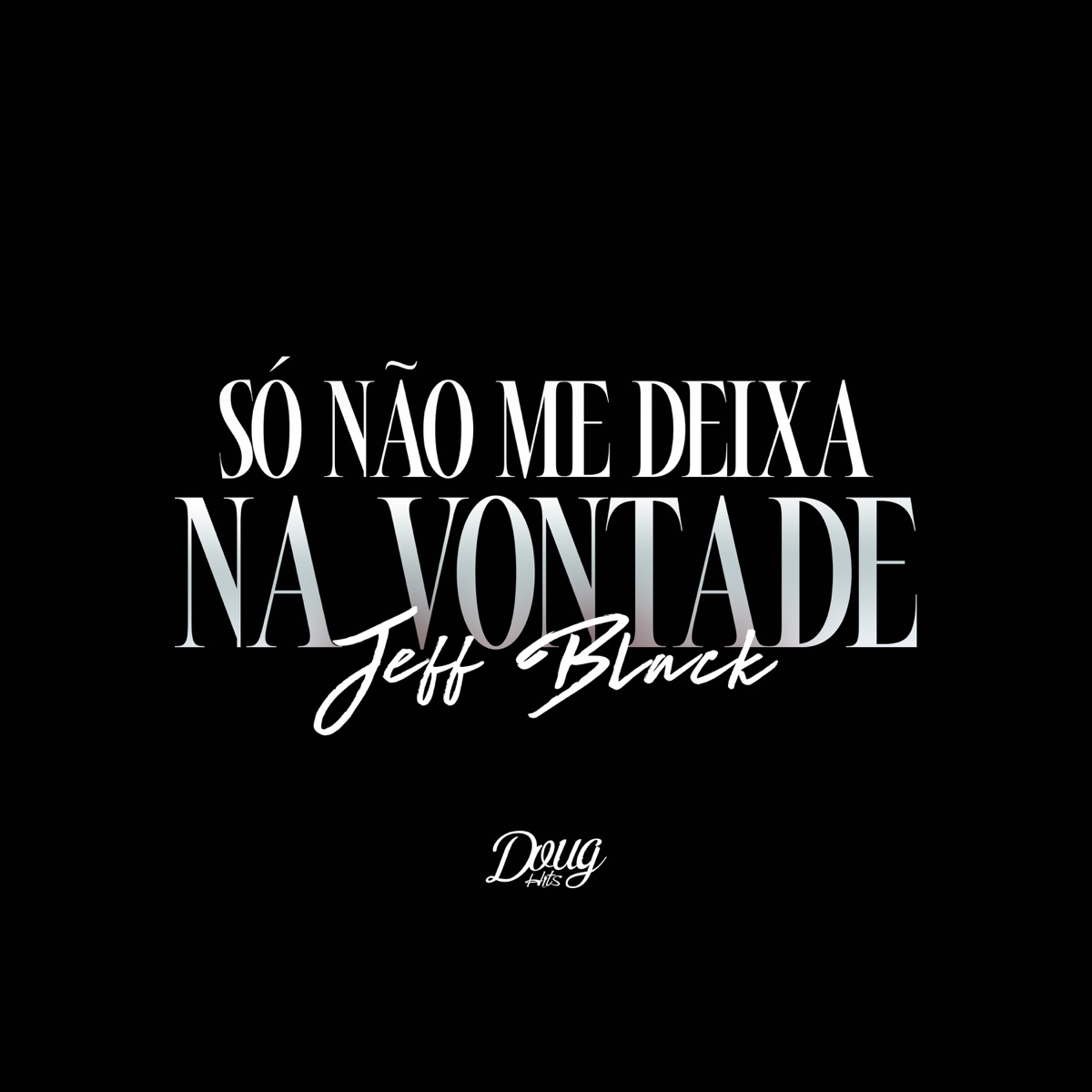 Só Não Me Deixa Na Vontade - Single by Jeff Black album cover