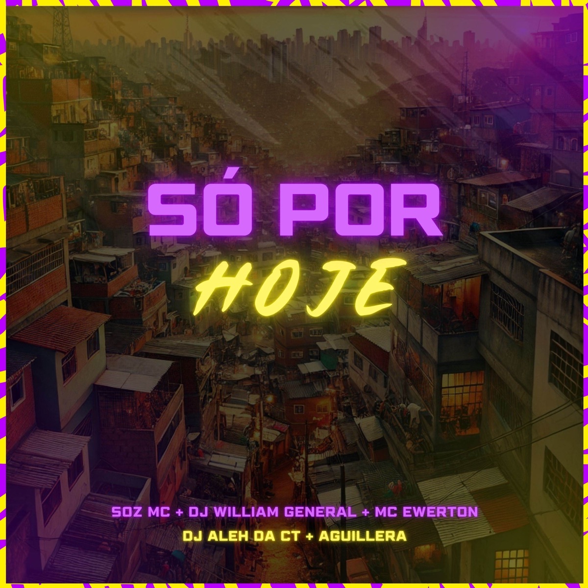 Só Por Hoje (feat. MC Ewerton & DJ William General) - Single by Soz MC, Aguillera & DJ Aleh da CT album cover