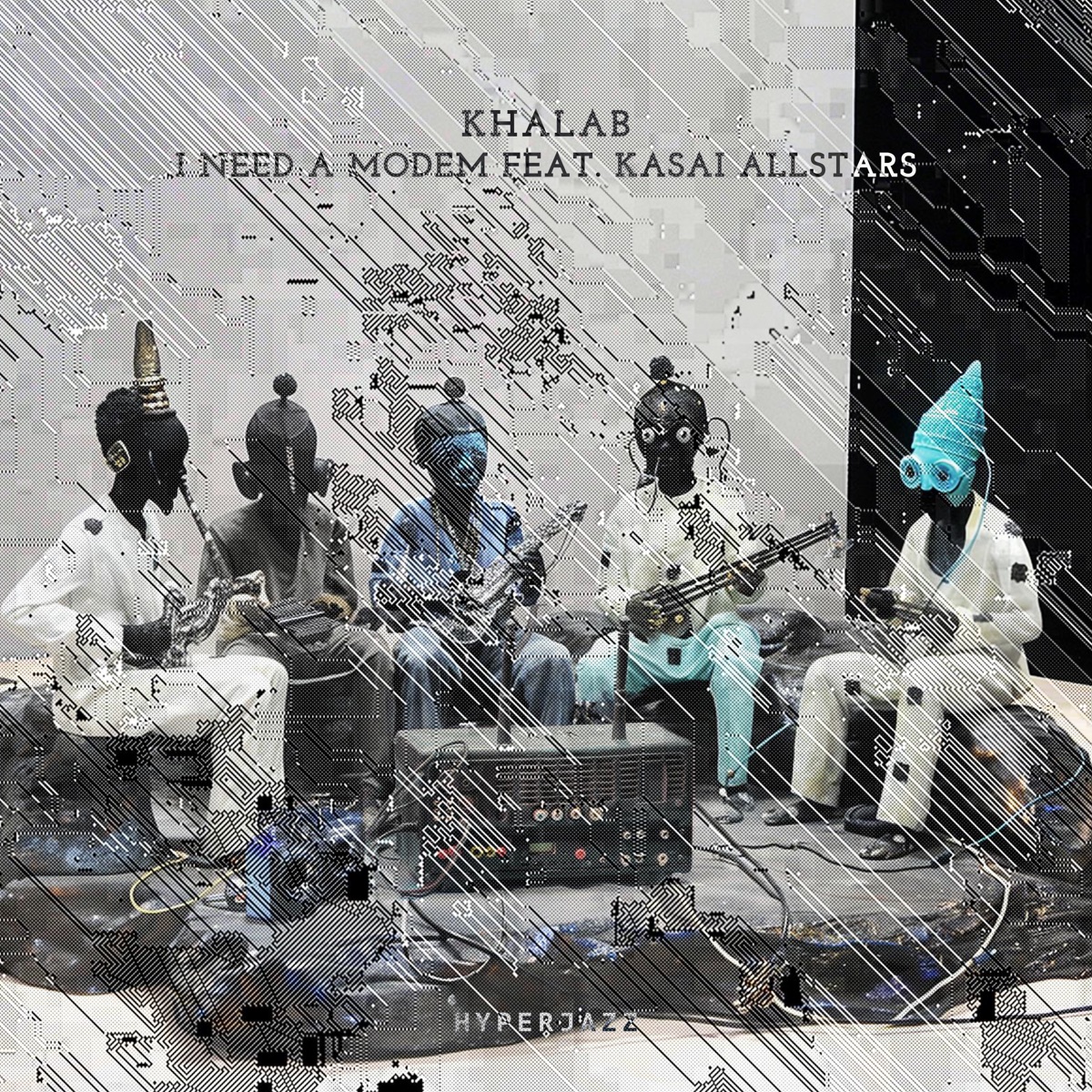 I Need a Modem (feat. Kasai Allstars) - Single by Khalab album cover