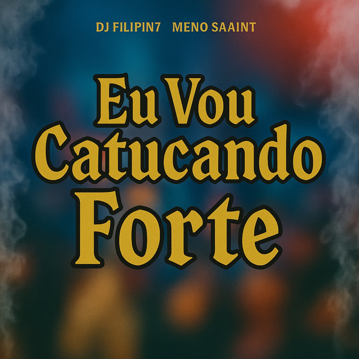 Eu Vou Catucando Forte - Single by DJ FILIPIN7 & Meno Saaint album cover