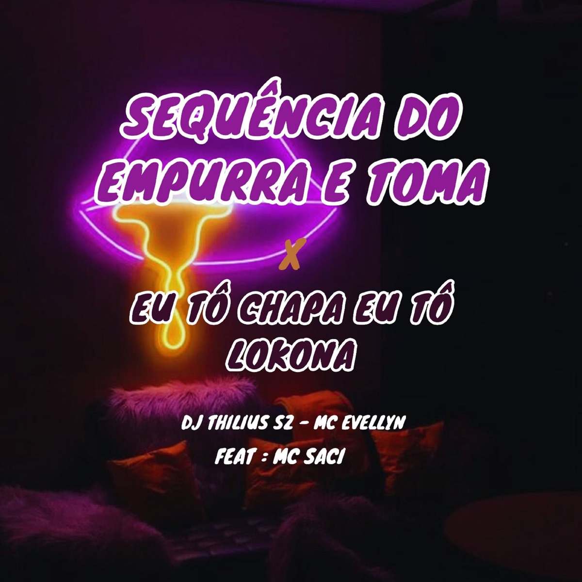 Sequência do Empurra e Toma X Eu Tô Chapada Eu Tô Lokona (feat. MC Saci) - Single by DJ Thilius SZ & Mc Evellyn album cover