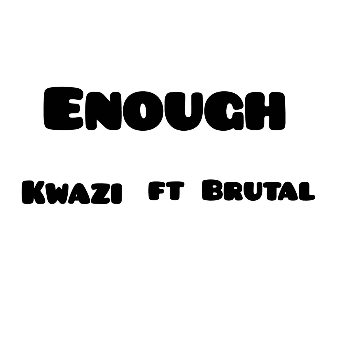 Enough (feat. Brutal) - Single by kwazi album cover