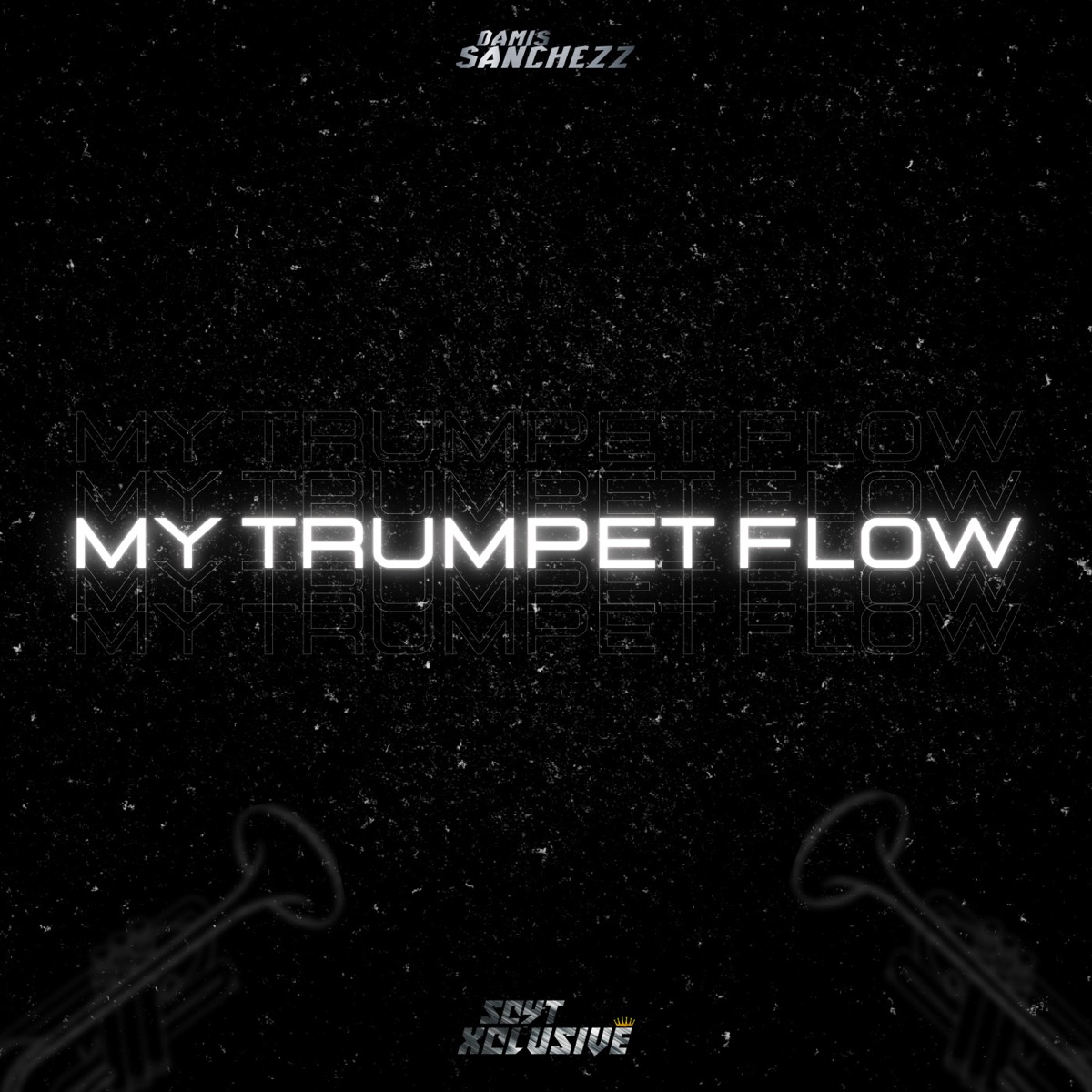 My Trumpet Flow - Single by Damis Sanchezz & SCYT Xclusive album cover