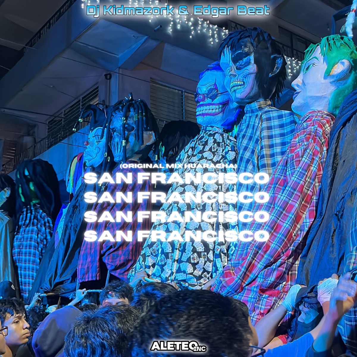 San Francisco (Original Mix Huaracha) - Single by Dj Kid Mazork, Edgar Beat & Aleteo inc album cover