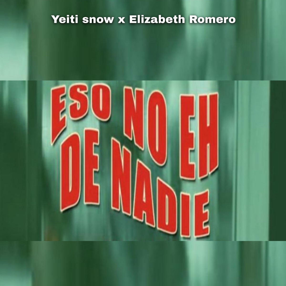 Eso No Eh de Nadie (feat. Chriss Flores) - Single by Yeiti Snow & Elizabeth Romero album cover