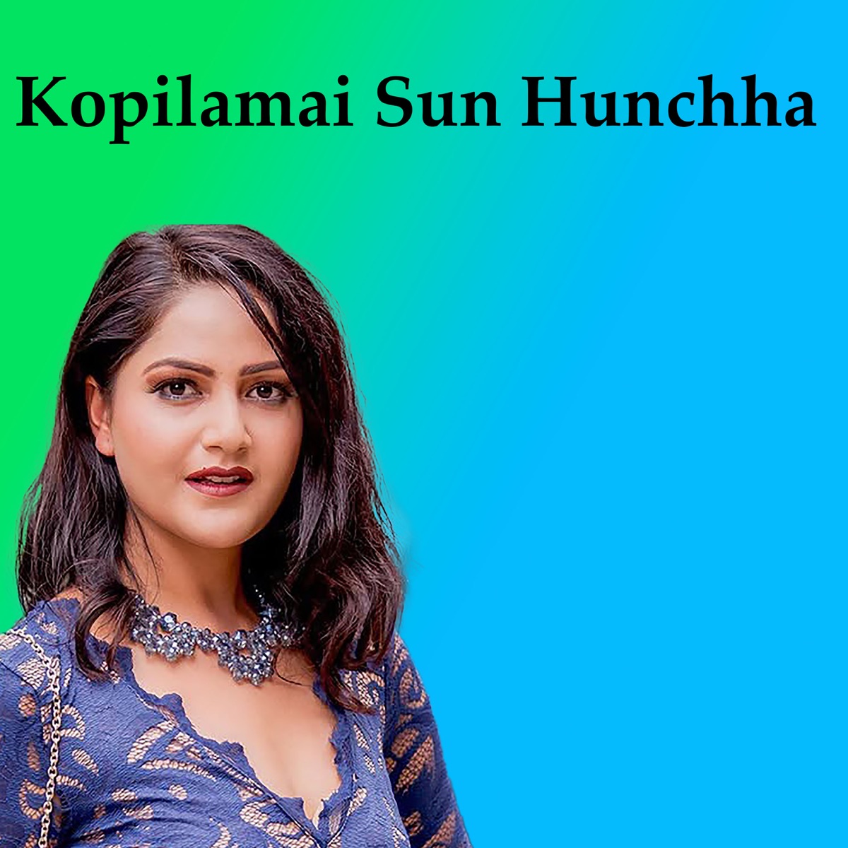 Kopilamai Sun Hunchha (feat. Barsha Shiwakoti) - Single by Kamal Yatri & Sanjeevani Bhelande album cover