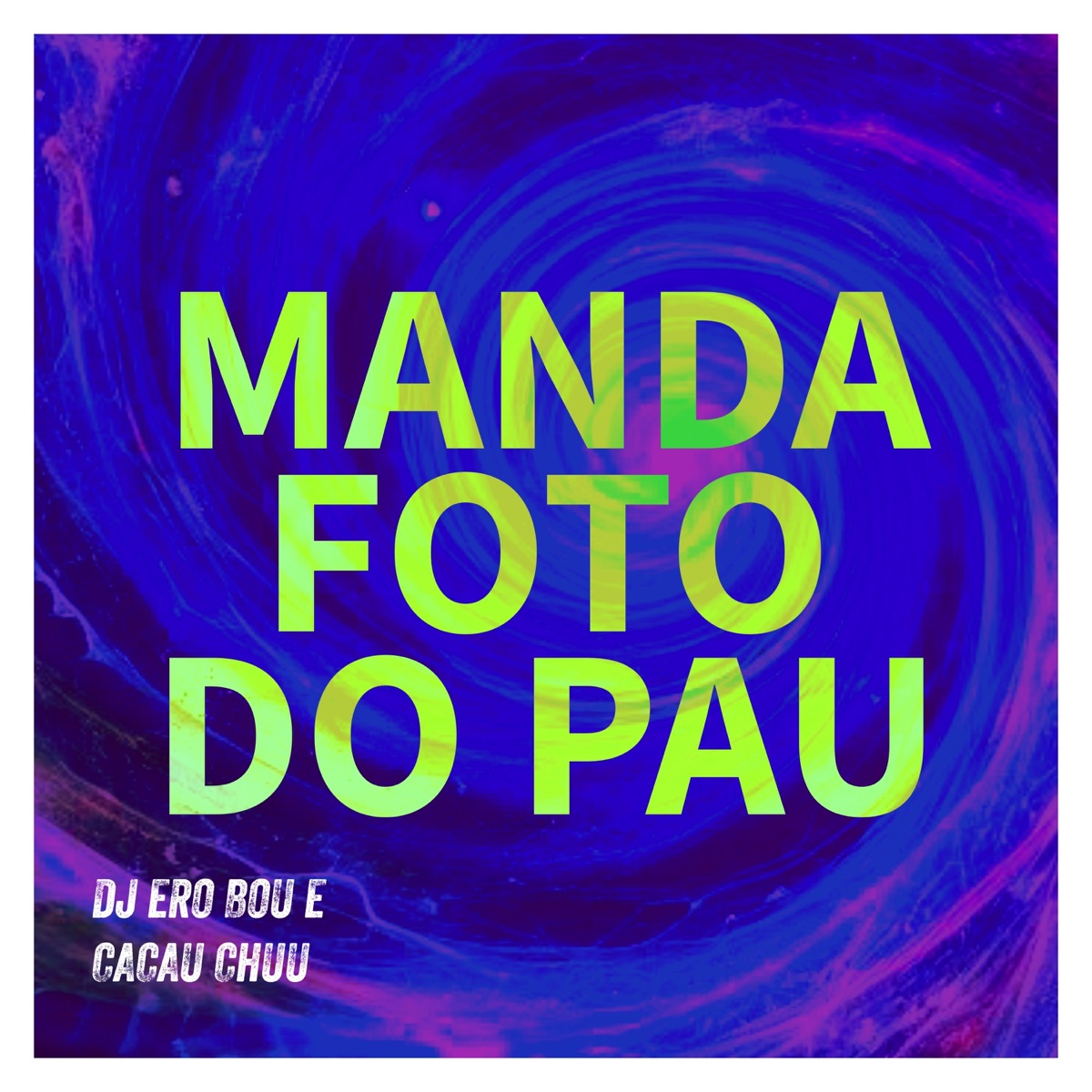 MANDA FOTO DO PAU - Single by Dj Ero Bou & CACAU CHUU album cover