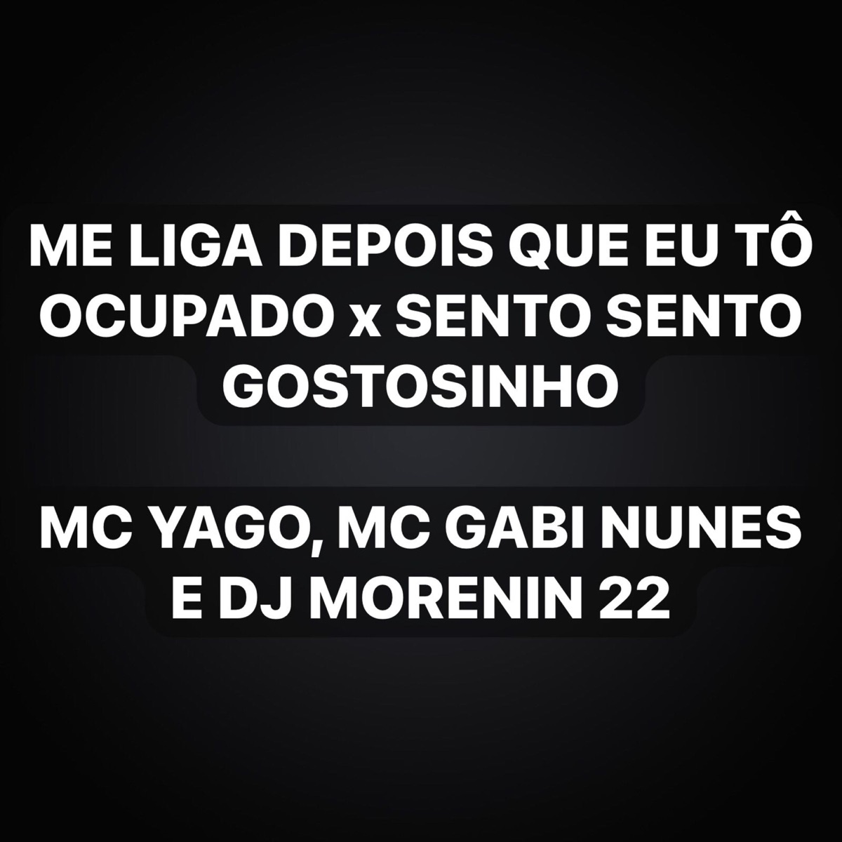 Me Liga Depois Que Eu Tô Ocupado X Sento Sento Gostosinho - Single by Mc Yago, MC GABI NUNES & DJ MORENIN 22 album cover