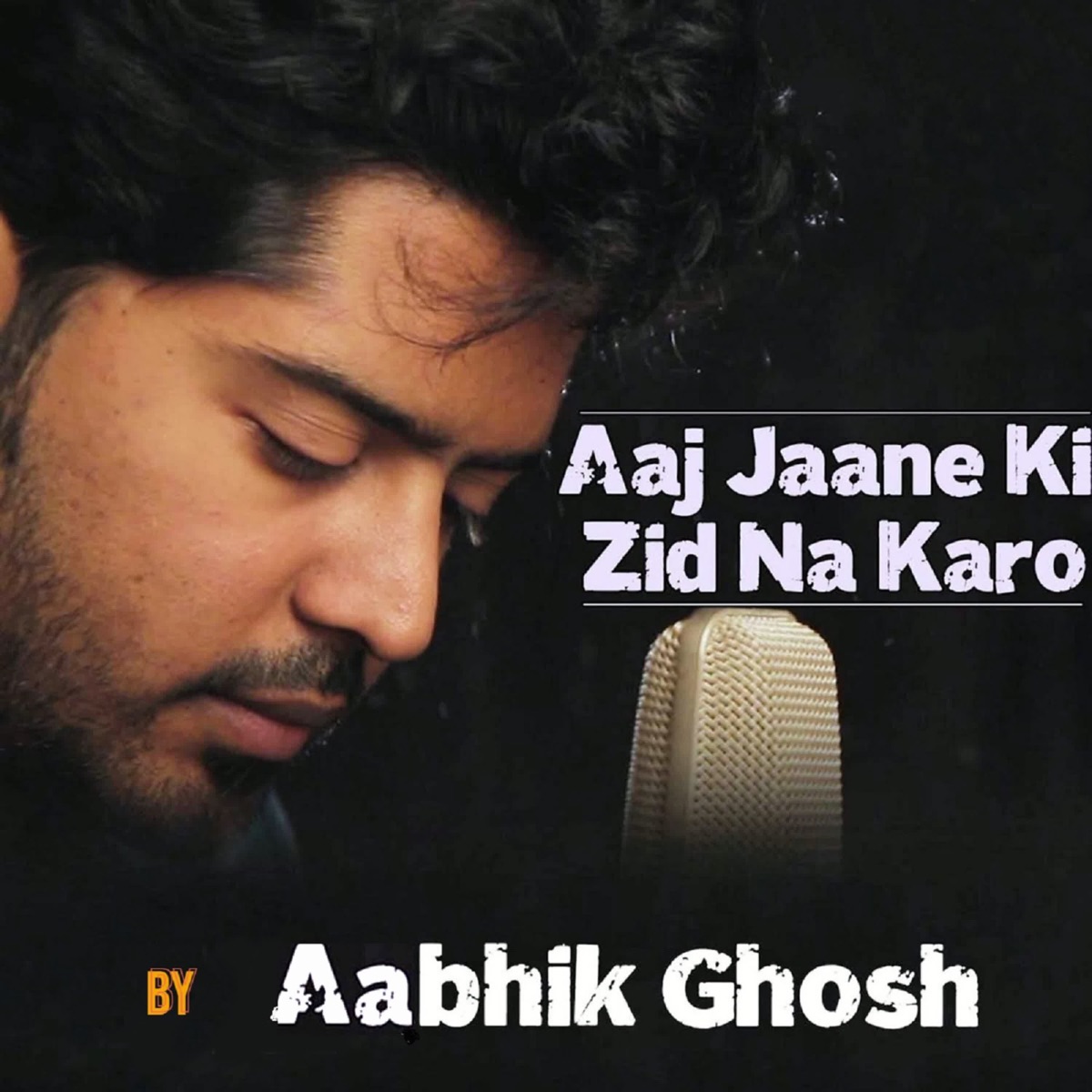 Aaj Jane ki Zid na karo - Single by Aabhik Ghosh album cover