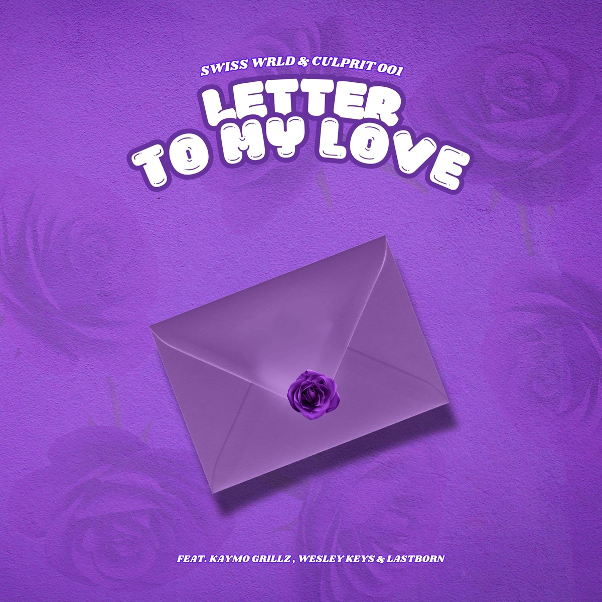 Letter To My Love (feat. Lastborn, KayMo Grillz & Wesley Keys) - Single by Swiss Wrld & Culprit 001 album cover