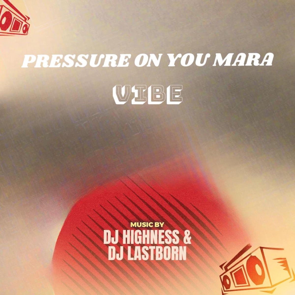 Pressure On You Mara Vibe (feat. Dj Lastborn) - Single by DJ Highness album cover