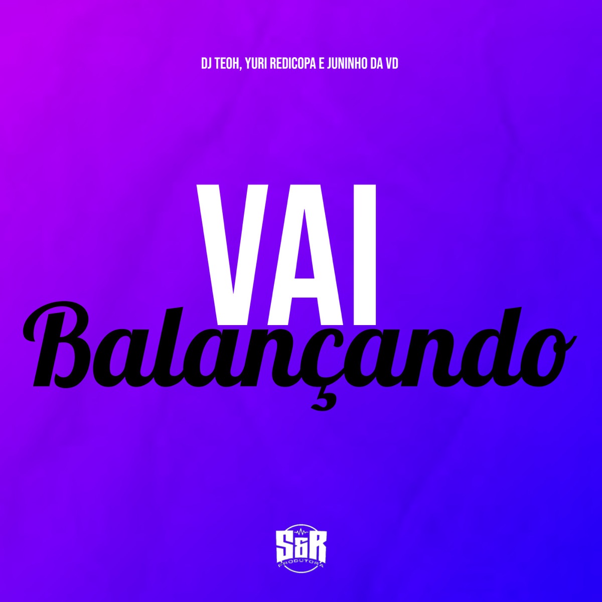 Vai Balançando - Single by Dj Teoh, Yuri Redicopa & MC Juninho da VD album cover