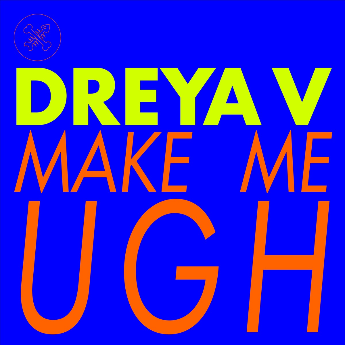 Make Me Ugh - Single by DREYA V album cover