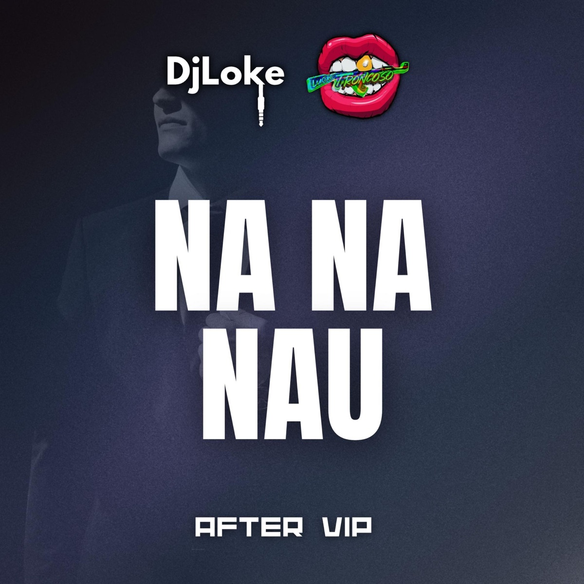 Na Na Nau (After VIP) - Single by Dj Luciano Troncoso & Dj Loke album cover