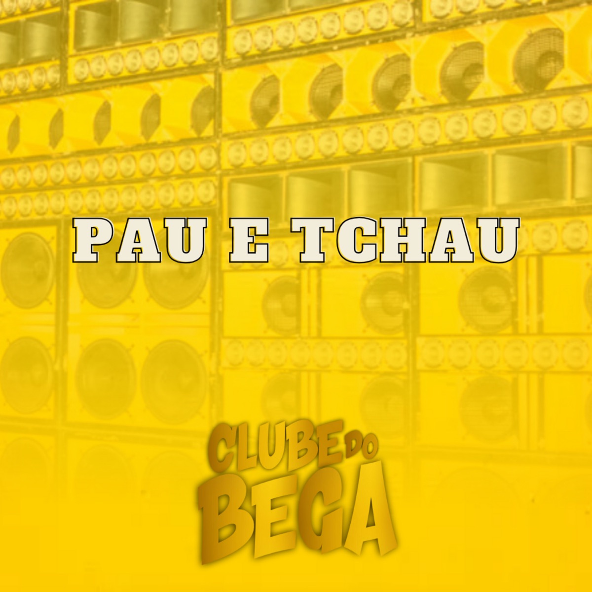 Pau E Tchau - Single by MC BRUNINHO 01, Kleu & CLUBE DO BEGA album cover