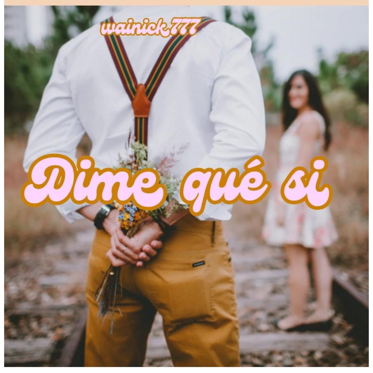 Dime Qué Si - Single by Wainick 777 album cover