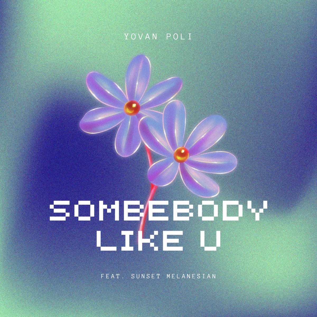 Somebody Like U (feat. Sunset Melanesian) - Single by Yovan Poli album cover