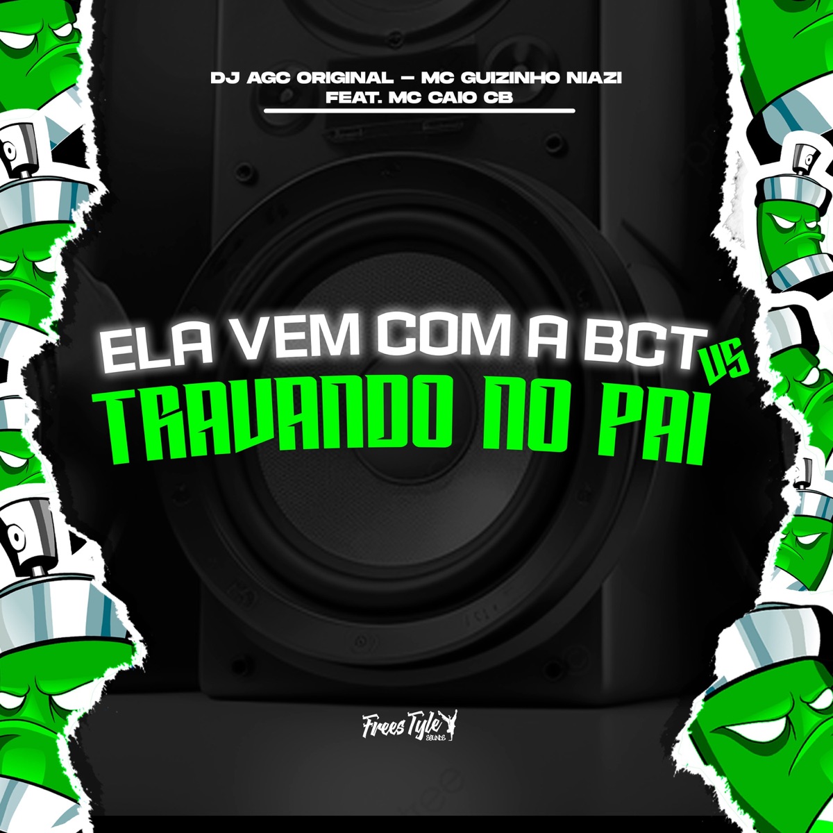 Ela Vem Com A BCT VS Travando No Pai (feat. mc caio cb) - Single by DJ AGC Original, Mc guizinho niazi & FreesTyle Sounds album cover