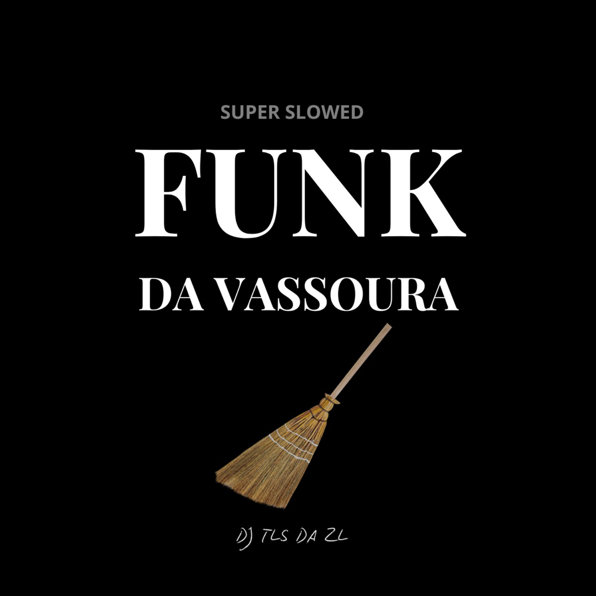 Funk da Vassoura (Super Slowed) - Single by DJ TLS DA ZL album cover